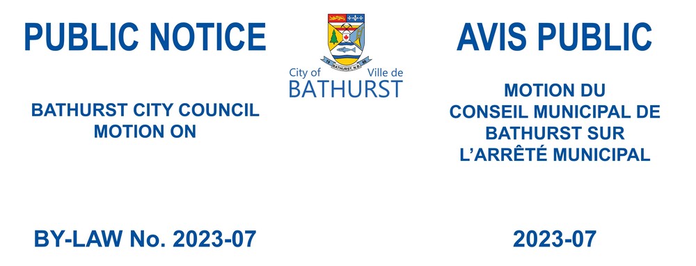 PUBLIC NOTICE - CITY COUNCIL MOTION - BY-LAW No. 2023-07 - A By-Law Regulating Proceedings of Municipal Council for the City of Bathurst
